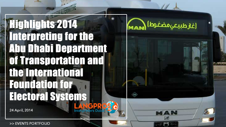 Highlights of 2014: Interpreting for the Abu Dhabi Department of Transportation and the International Foundation for Electoral Systems